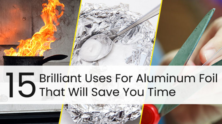 15 Brilliant Uses For Aluminum Foil That Will Save You Time