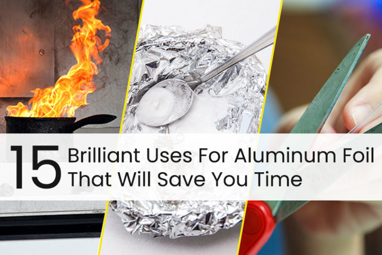 15 Brilliant Uses For Aluminum Foil That Will Save You Time Factspedia