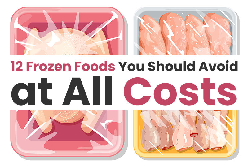 12 Frozen Foods You Should Avoid at All Costs