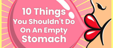 10 Things You Shouldn't Do On An Empty Stomach