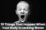 10 Things That Happen When Your Body Is Lacking Water